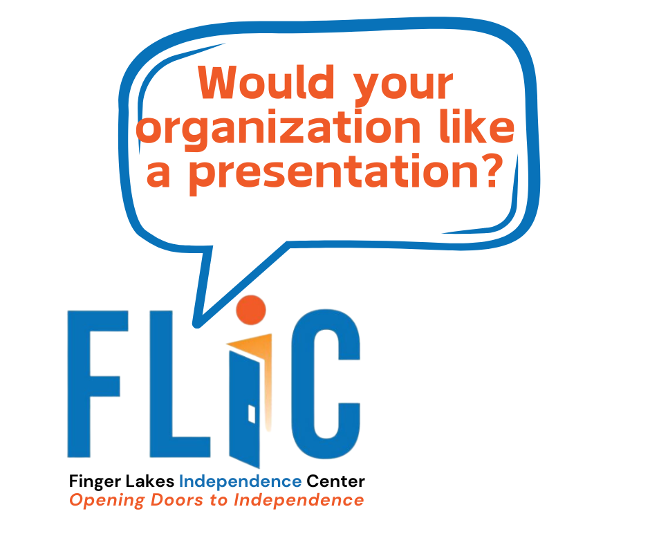 Orange letters in blue comment bubble asking "Would your organization like a presentation?" Finger Lakes Independence Center logo with blue and orange letters